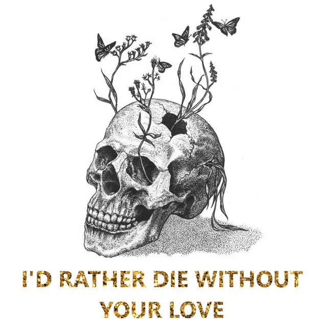 I'd Rather Die Without your Love