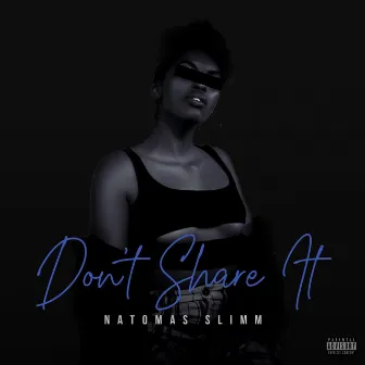 Don't Share It by Natomas Slimm