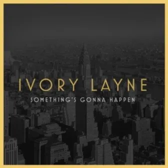 Something's Gonna Happen by Ivory Layne