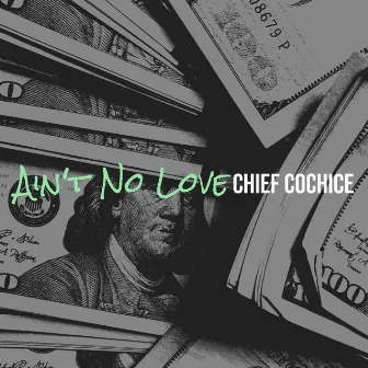 Ain't No Love by Chief Cochice