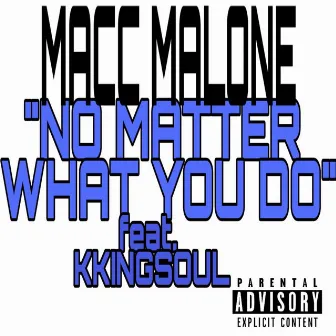 No Matter What You Do by Macc Malone