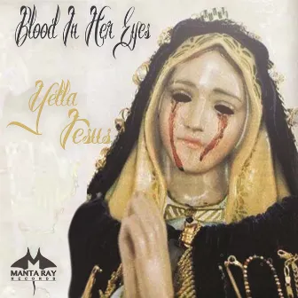 Blood in Her Eyes by Yella Jesus