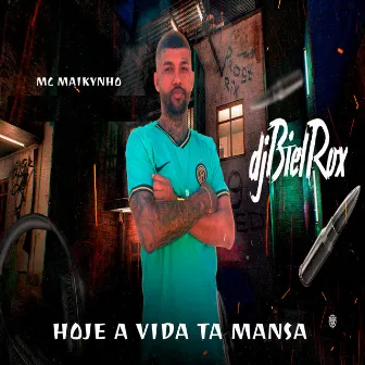 Hoje a Vida Tá Mansa by MC MAIKYNHO