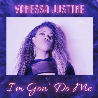 I'm Gon' Do Me by Vanessa Justine