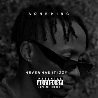 Never Had It Izzy by Aone King