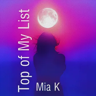 Top Of My List by Mia K