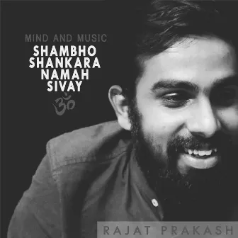 Shambho Shankara Namah Sivay (A Tribute to Lord Shiva) by Rajat Prakash