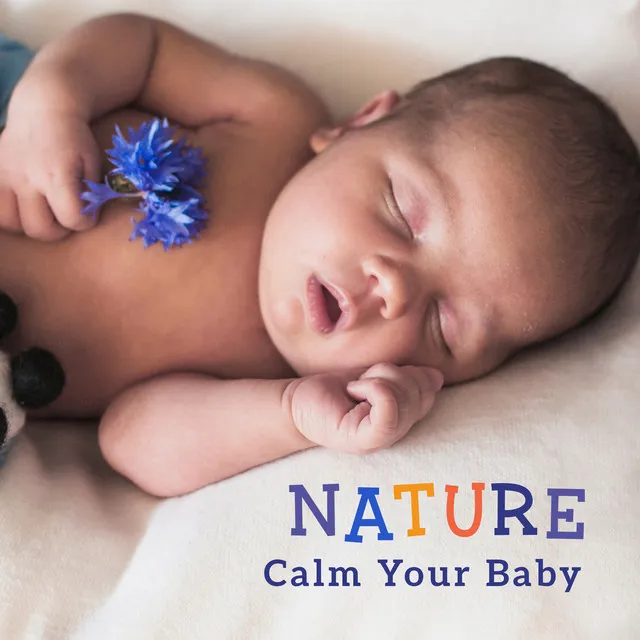 Nature - Calm Your Baby: The Way to Calm Crying and Help Your Newborn Baby Sleep