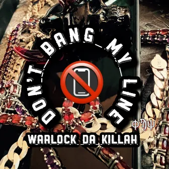 Don’t Bang My Line by Warlock Da Killah