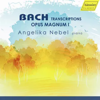 Bach: Transcriptions – Opus Magnum I by Angelika Nebel