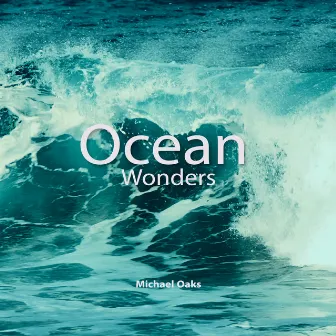 Ocean Wonders (Relaxing Ocean Waves Sounds) by Michael Oaks