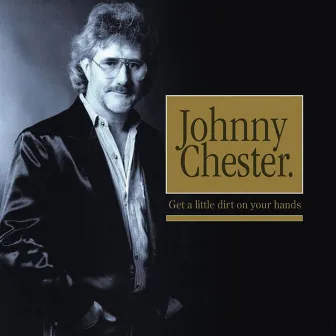 Get A Little Dirt On Your Hands by Johnny Chester