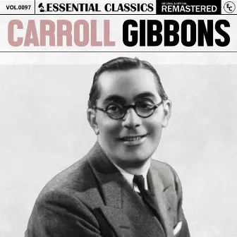 Essential Classics, Vol. 97: Carroll Gibbons by Carroll Gibbons