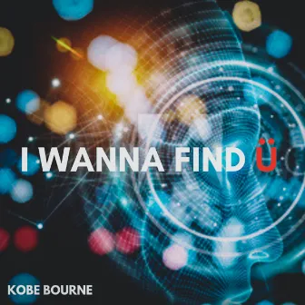 I Wanna Find Ü by Kobe Bourne