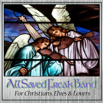 For Christians, Elves and Lovers by All Saved Freak Band