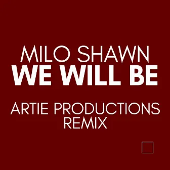 We Will Be (Artie Productions Remix) by Milo Shawn