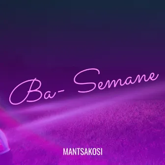 Ba- Semane by Mantsakosi