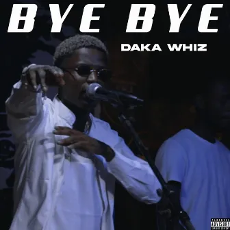 Bye bye by Daka Whiz