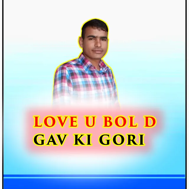 LOVE U BOL D GAV KI GORI