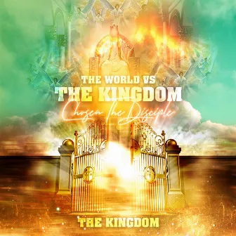 The World vs The Kingdom: The Kingdom by Chosen the Disciple