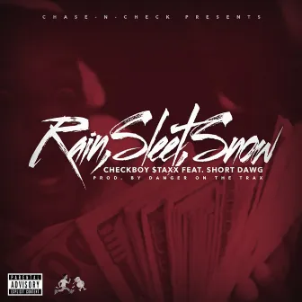 Rain, Sleet, Snow (feat. Short Dawg) - Single by Checkboy Staxx