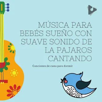 Música para Bebés Sueño con Suave Sonido de la Pajaros Cantando by Sesiones de Canciones de Cuna