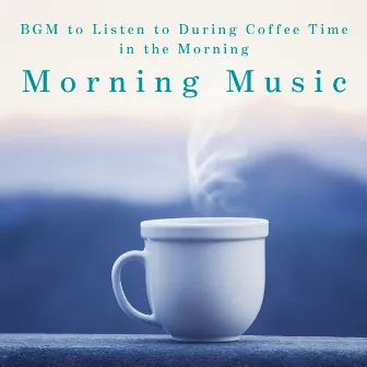 Morning Music - BGM to Listen to During Coffee Time in the Morning by Mariko Nakabayashi