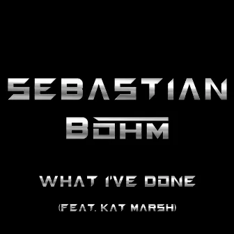 What I've Done by Sebastian Böhm