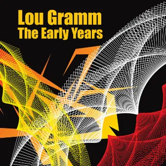 The Early Years by Lou Gramm