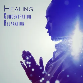 Healing Concentration Relaxation: Buddhist Frequency for Brain Activation, Focus Meditation, Memory & Creativity by Improve Concentration Music Oasis