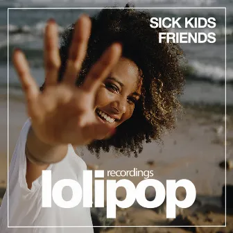 Friends by Sick Kids