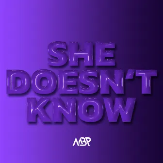 She Doesn't Know by MBP