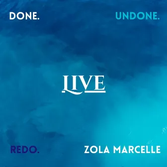 Done. Undone. Redo. (Live) by Zola Marcelle