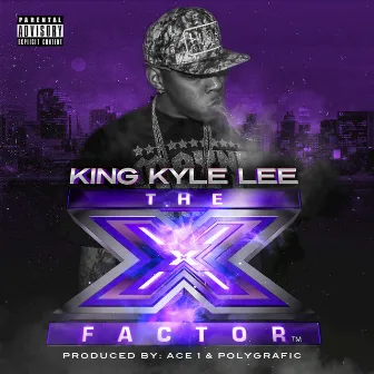 The X Factor by King Kyle Lee