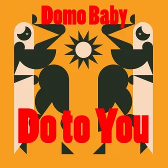 Do to You by Domo Baby