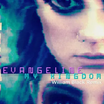 My Kingdom (William Black Remix) by Evangeline