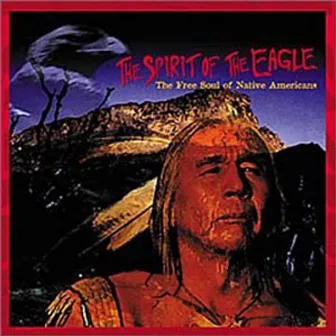 The Free Soul of Native Americans by The Spirit of the Eagle