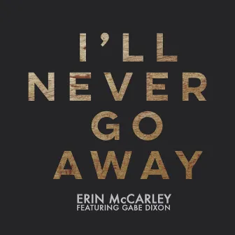 I'll Never Go Away (feat. Gabe Dixon) by Erin McCarley