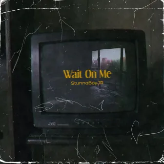 Wait On Me by StunnaBoyJR