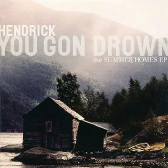 You Gon Drown (The Summer Homes EP) by Hendrick