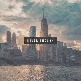 Never Enough by DillyGotItBumpin