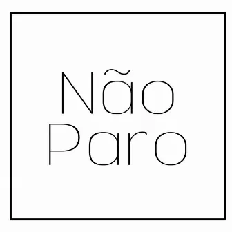 Não Paro by J.T.