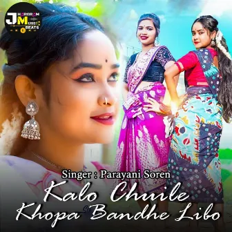 Kalo Chuile Khopa Bandhe Libo by Parayni Soren