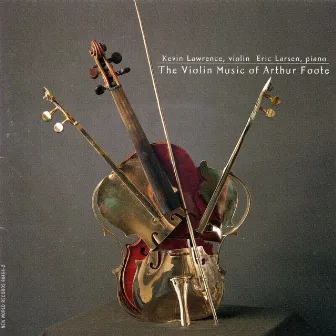 The Violin Music of Arthur Foote by Eric Larsen