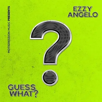 Guess What? by Ezzy Angelo