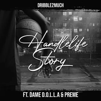 HandleLife Story (feat. Dame D.O.L.L.A. & Preme) by Dribble2much