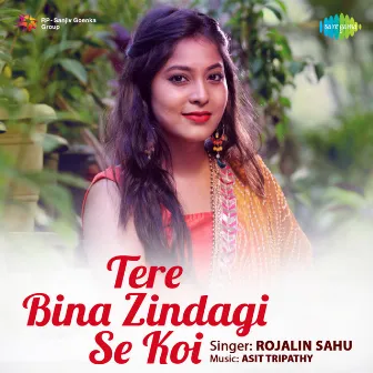 Tere Bina Zindagi Se Koi - Single by Rojalin Sahu