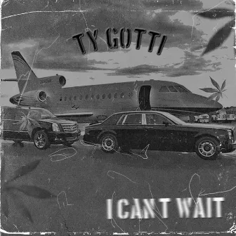 I Can't Wait by Ty Gotti