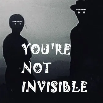 You're Not Invisible by D'african