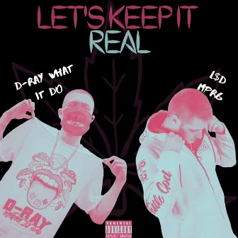 Let's Keep It Real by D Ray What It Do